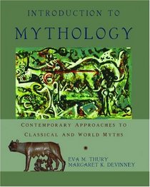 Introduction to Mythology: Contemporary Approaches To Classical and World Myths