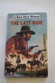 The Last Ride (Black Horse Western)