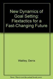 New Dynamics of Goal Setting: Flextactics for a Fast-Changing Future