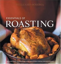 Williams-Sonoma Essentials of Roasting: Recipes and Techniques for Delicious Oven-Cooked Meals (Williams-Sonoma Essentials)