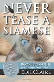 Never Tease a Siamese: A Leigh Koslow Mystery (Volume 5)