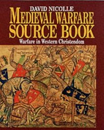 Medieval Warfare Source Book: Warfare In Western Christendom (v. 1)