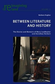 Between Literature and History: The Diaries and Memoires of Mary Leadbeater and Dorothea Herbert (Reimagining Ireland)