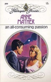 An All-Consuming Passion (Harlequin Presents, No 899)