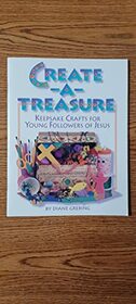 Create-A-Treasure: Keepsake Crafts for Young Followers of Jesus