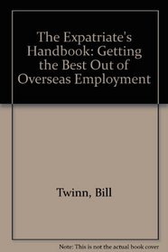 The Expatriate's Handbook: Getting the Best Out of Overseas Employment