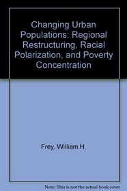 Changing Urban Populations: Regional Restructuring, Racial Polarization, and Poverty Concentration