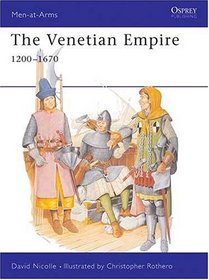 The Venetian Empire 1200-1670 (Men-at-Arms)
