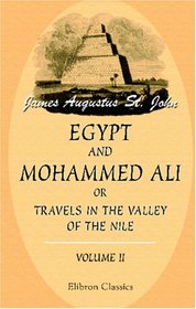 Egypt and Mohammed Ali; or, Travels in the Valley of the Nile: Volume 2