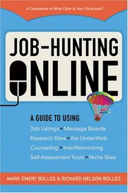 Job Hunting Online: A Guide to Using Job Listings, Message Boards, Research Sites, the Underweb, Counseling, Networking Self-Assessment Tools, Niche Sites