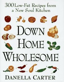 Down-Home Wholesome: 300 Low-Fat Recipes from a New Soul Kitchen