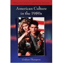American Culture in the 1980s (Twentieth-Century American Culture)