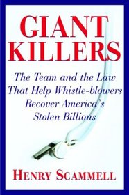 Giantkillers: The Team and the Law That Help Whistle-Blowers Recover America's Stolen Billions