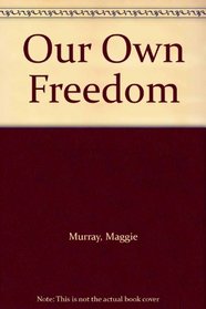 Our Own Freedom