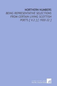 Northern Numbers: Being Representative Selections From Certain Living Scottish Poets [ V.2 ] [ 1920-22 ]
