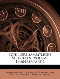 Schillers Smmtliche Schriften, Volume 15, part 1 (German Edition)