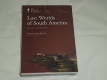 Lost Worlds of South America (Great Courses) (Teaching Company) (Course Number 3120 Audio CD)