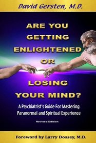 Are You Getting Enlightened Or Losing Your Mind? A Psychiatrist's Guide for Mastering Paranormal and Spiritual Experience