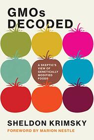 GMOs Decoded: A Skeptic's View of Genetically Modified Foods (Food, Health, and the Environment)