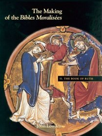 The Making of the Bibles Moralisees: The Book of Ruth (Making of the Bible Moralisees)