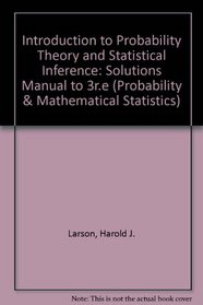 Introduction to Probability Theory and Statistical Inference: Solutions Manual to 3r.e (Probability & Mathematical Statistics)