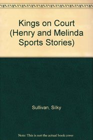Kings on Court (Sullivan, Silky. Henry and Melinda Sports Stories.)