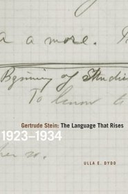 Gertrude Stein: The Language That Rises : 1923-1934