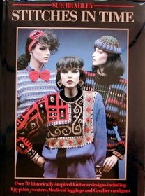 Stitches in Time - Over 70 historically-inspired knitware designs including Egyptian sweaters, Medieval leggings and Cavalier cardigans