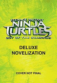 Teenage Mutant Ninja Turtles Movie #2 Deluxe Novelization (Teenage Mutant Ninja Turtles) (Deluxe Junior Novel)