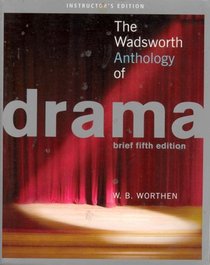 The Wadsworth Anthology of Drama - Instructor's Edition