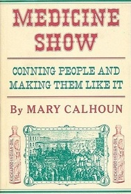 Medicine Show: Conning People and Making Them Like It