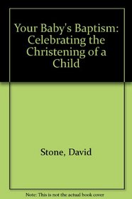 Your Babys Baptism: Celebrating the Christening of a Child