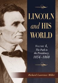 Lincoln and His World: The Path to the Presidency, 1854-1860