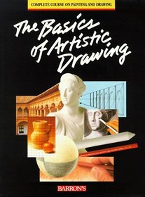 The Basics of Artistic Drawing (The Complete Course on Drawing and Painting)