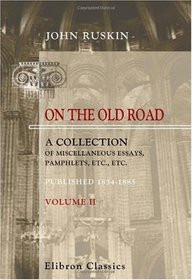 On the Old Road: a Collection of Miscellaneous Essays, Pamphlets, Etc., Etc., Published 1834-1885: Volume 2. Literature, Economy, Theology, etc