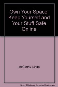 Own Your Space: Keep Yourself and Your Stuff Safe Online