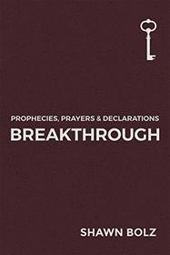 Breakthrough: Prophecies, Prayers & Declarations