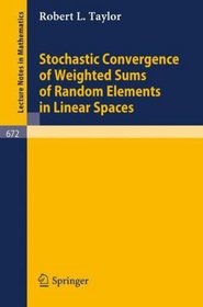 Stochastic Convergence of Weighted Sums of Random Elements in Linear Spaces (Lecture Notes in Mathematics) (Volume 0)