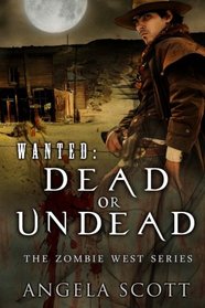 WANTED: Dead or Undead, The Zombie West Series (Book 1)