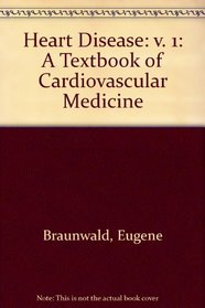 Heart Disease: v. 1: A Textbook of Cardiovascular Medicine