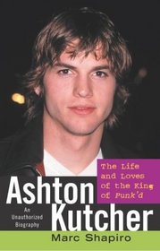 Ashton Kutcher: The Life and Loves of the King of Punk'd