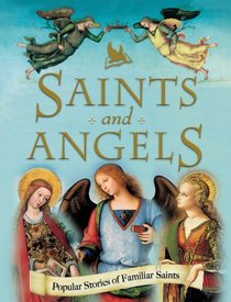 Saints and Angels: Popular Stories of Familiar Saints and Angels