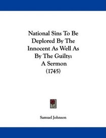 National Sins To Be Deplored By The Innocent As Well As By The Guilty: A Sermon (1745)