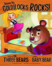 Believe Me, Goldilocks Rocks!: The Story of the Three Bears As Told by Baby Bear (The Other Side of the Story)