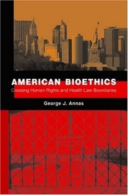 American Bioethics: Crossing Human Rights and Health Law Boundaries