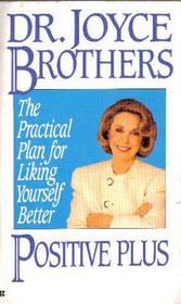 Positive Plus: The Practical Plan for Liking Yourself Better