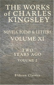 The Works of Charles Kingsley: Volume 11: Two years ago. Volume II
