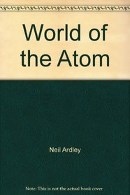 The World of the Atom