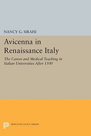Avicenna in Renaissance Italy: The Canon and Medical Teaching in Italian Universities after 1500 (Princeton Legacy Library)