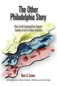 The Other Philadelphia Story: How Local Congregations Support Quality of Life in Urban America (The City in the Twenty-First Century)